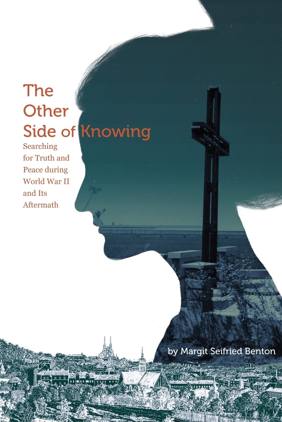 The Other Side of Knowing: Searching for Truth and Peace during World War II and Its Aftermath Memories