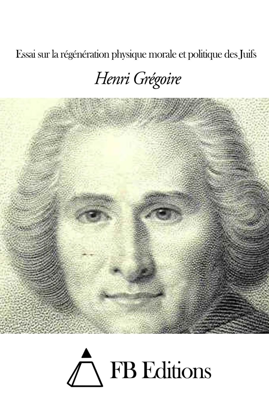 Essai sur la régénération physique morale et politique des Juifs book