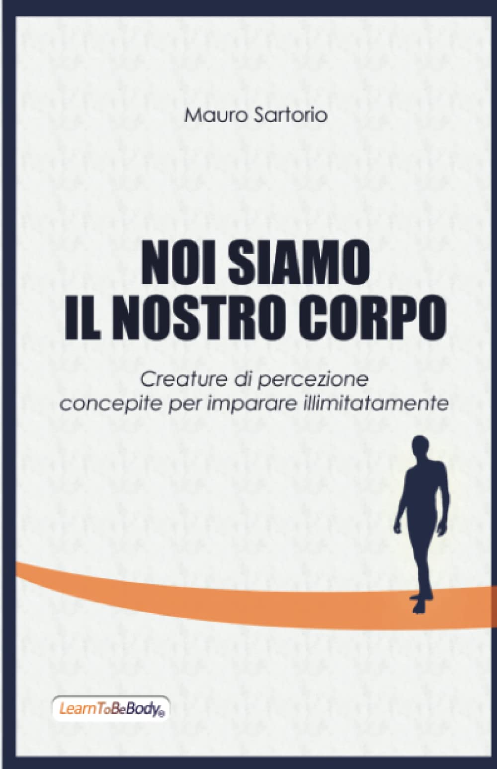 Noi Siamo Il Nostro Corpo: Creature di percezione concepite per imparare illimitatamente book