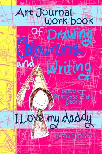 Drawing Coloring Writing Art Journal I love my daddy: Princess Tia's Story Reading Aloud & Learning to Read