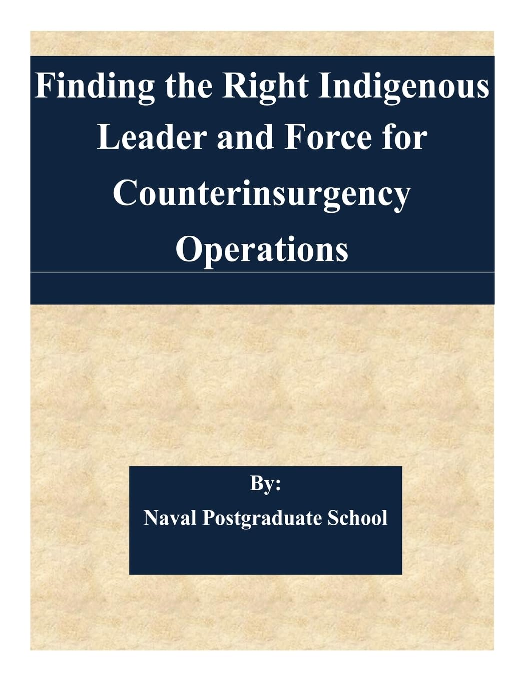 Finding the Right Indigenous Leader and Force for Counterinsurgency Operations Politics & History