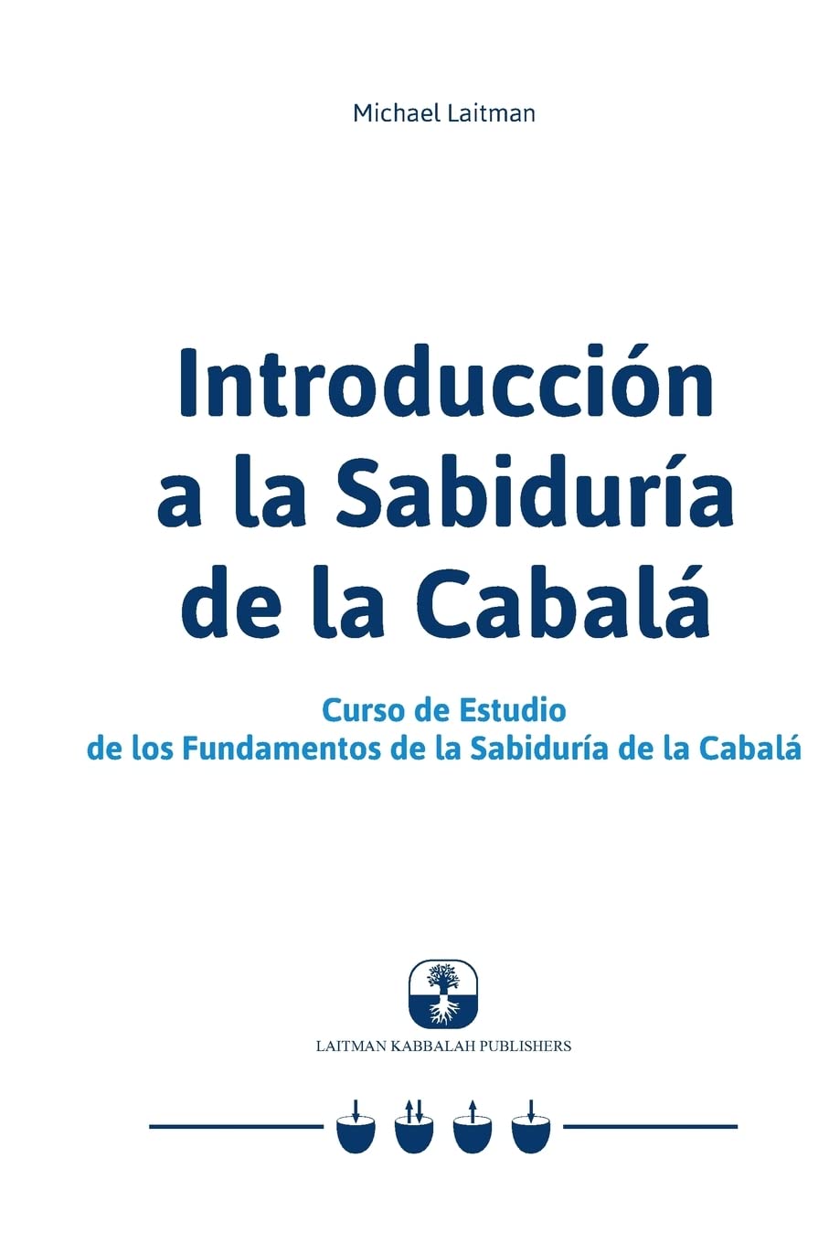 Introducción a la Sabiduría de la Cabalá: Curso de Estudio de los Fundamentos de la Sabiduría de la Cabalá book