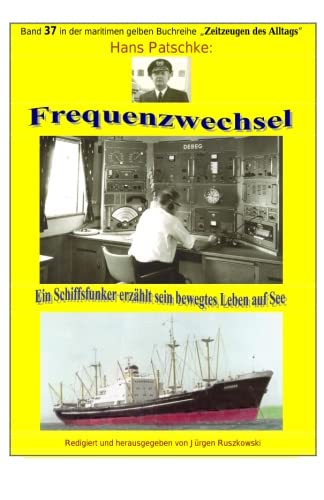 Frequenzwechsel - Ein Schiffsfunker erzaehlt sein bewegtes Leben auf See: Band 37 in der maritimen gelben Buchreihe bei Juergen Ruszkowski book
