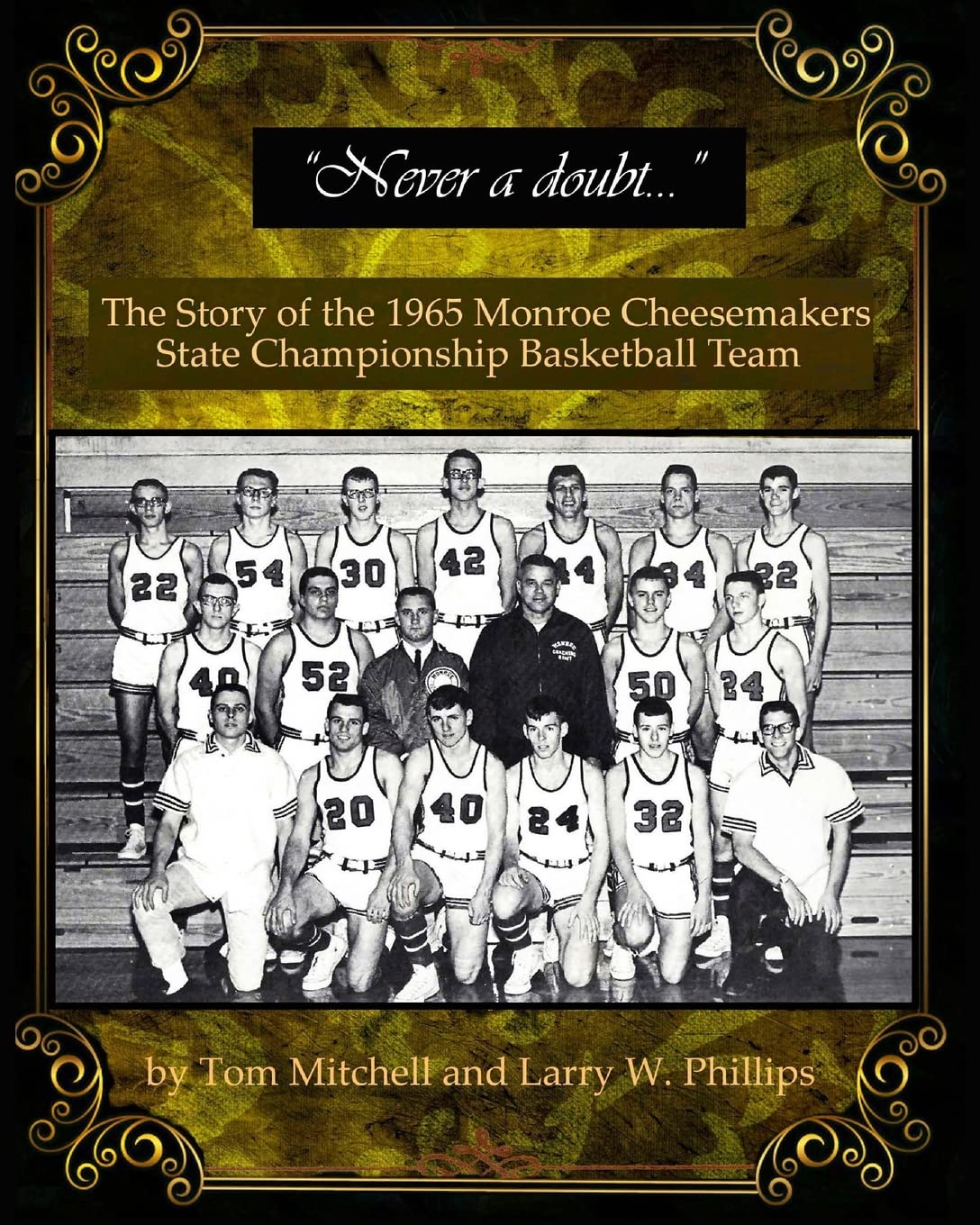 "Never a doubt" -: The Story of the 1965 Monroe Cheesemakers State Championship Basketball Team Leisure & Fun