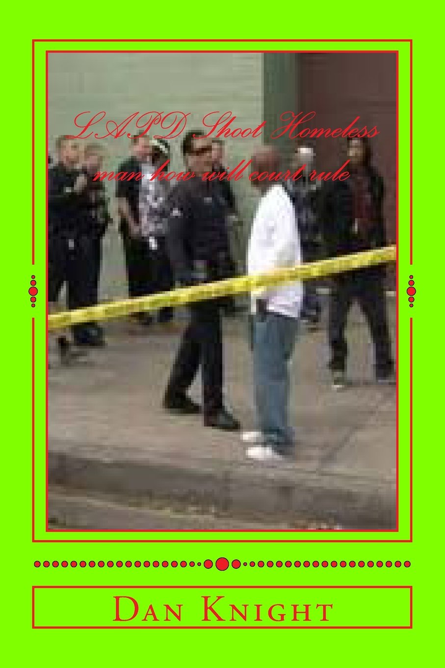 LAPD Shoot Homeless man how will court rule: Justice or Just Us how can we all be safe Police and Citezens (We need to start to Love and Respect one another, Band 1) Law
