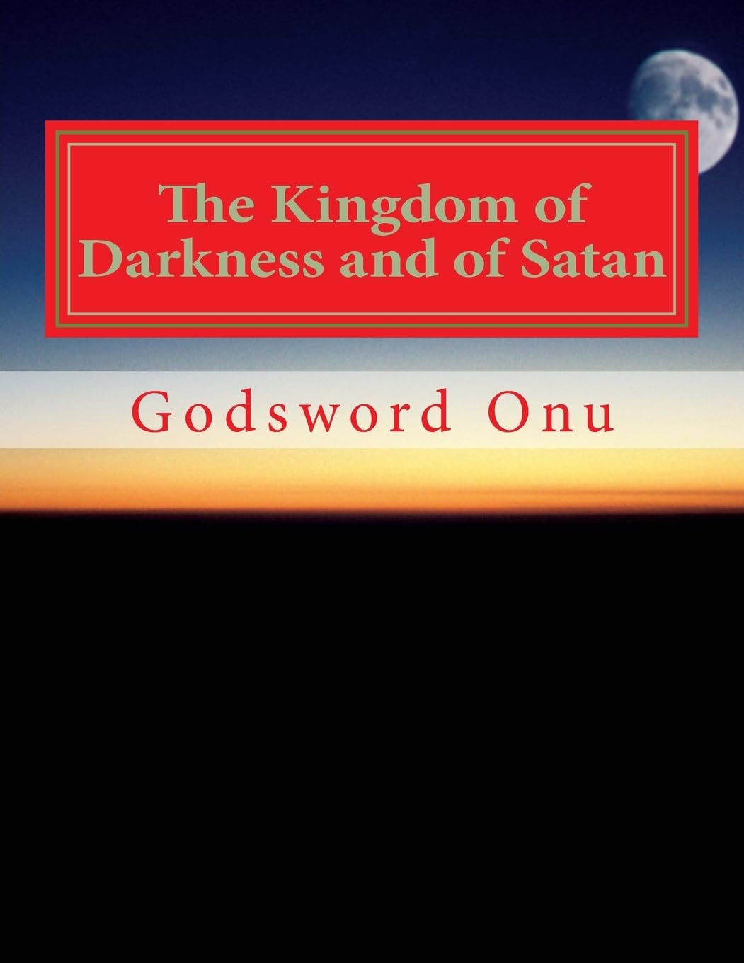 The Kingdom of Darkness and of Satan: Where the Devil Rules Religion & Esotericism