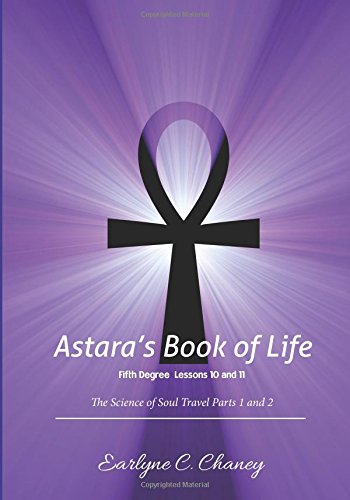 Astara's Book of Life, Fifth Degree: Lessons 10 and 11: The Science of Soul Travel Parts 1 and 2 Religion & Esotericism