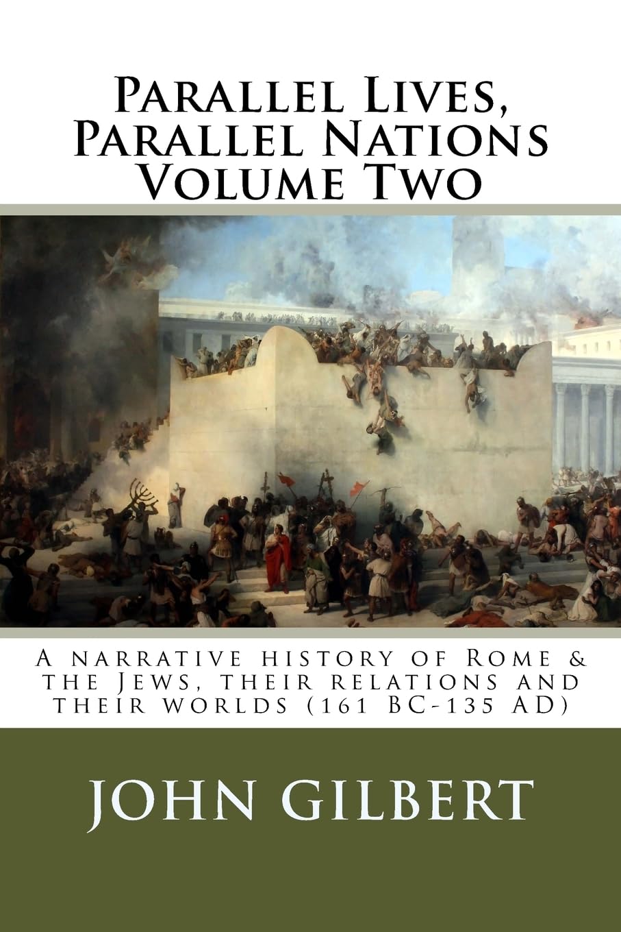Parallel Lives, Parallel Nations Volume Two: A narrative history of Rome & the Jews, their relations and their worlds (161 BC-135 AD) Politics & History