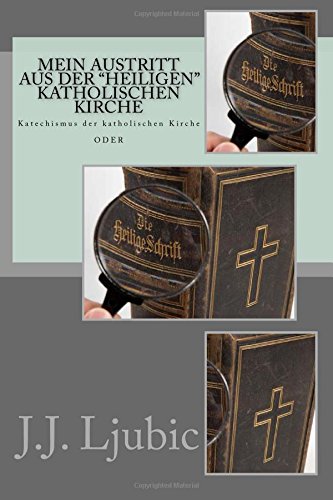 Mein Austritt aus der "heiligen" katholischen Kirche: 45 Jahre mit Gott, aber ohne Gottes Gesetz Religion & Esotericism
