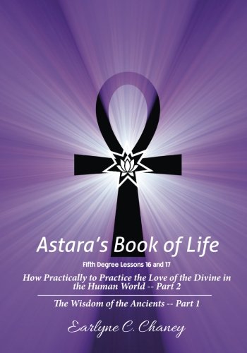 Astara's Book of Life, Fifth Degree: Lessons 16 and 17: How Practically to Practice the Love of the Divine in the Human World -- Part 2 Religion & Esotericism