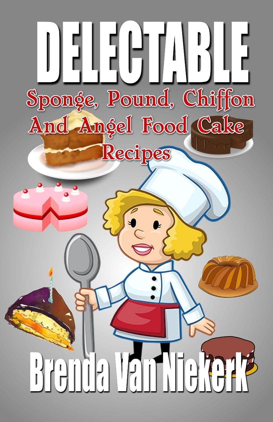 Delectable Sponge, Pound, Chiffon and Angel Food Cake Recipes Cooking & Enjoying