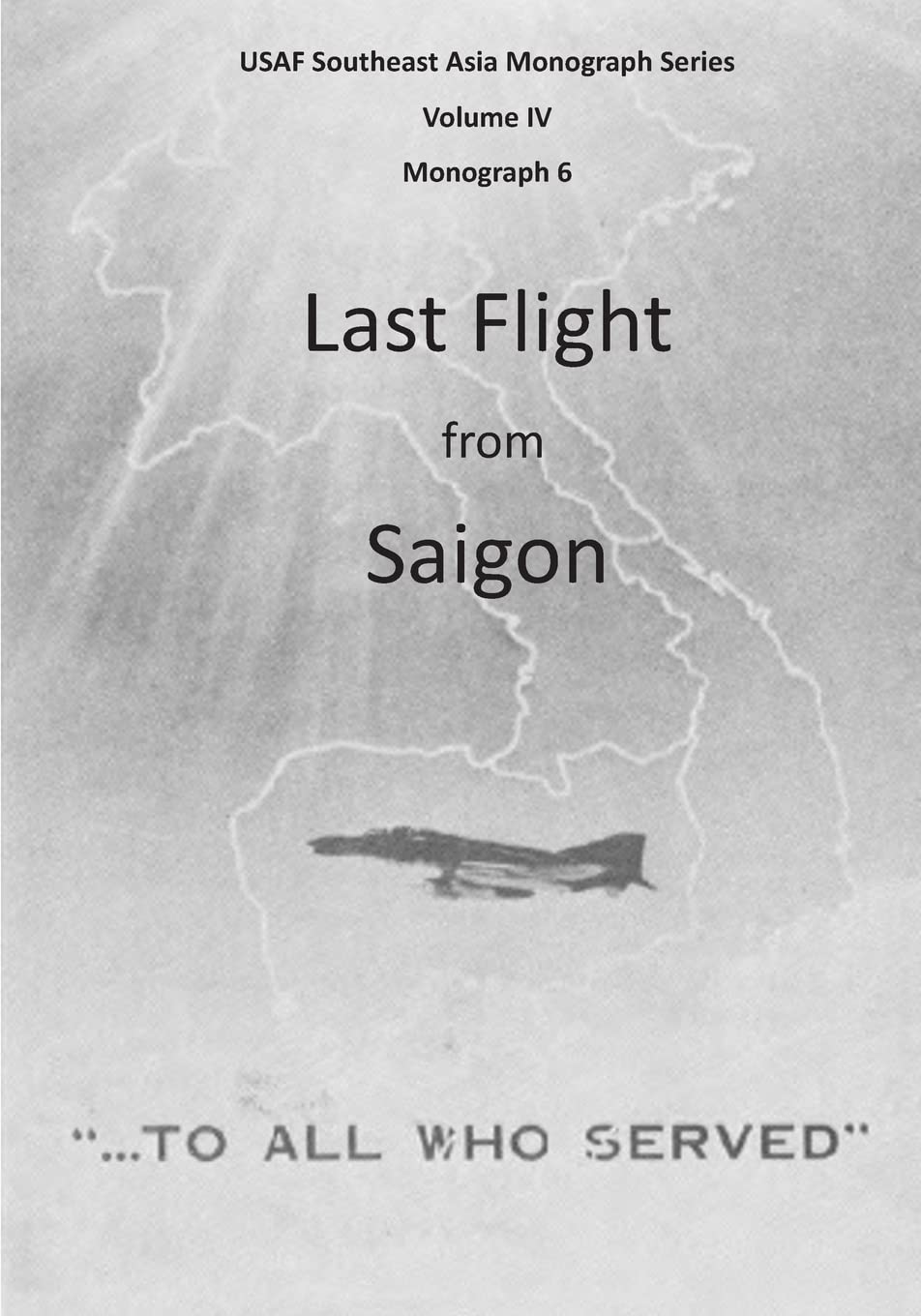 Last Flight from Saigon (USAF Southeast Asia Monograph Series, Monograph 6, Band 4) Politics & History