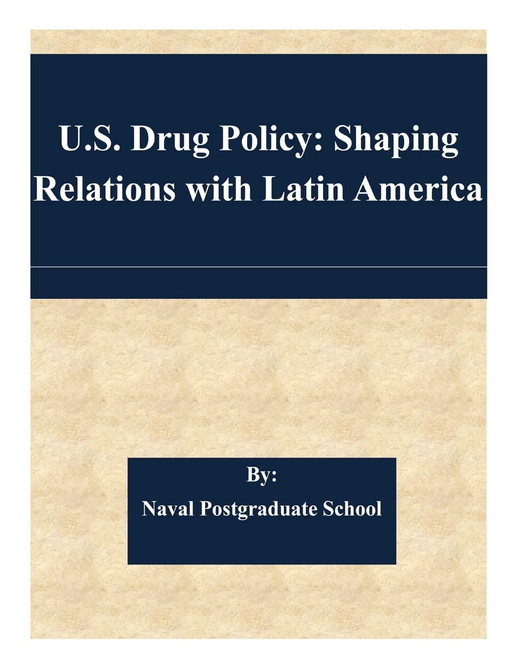 U.S. Drug Policy: Shaping Relations with Latin America Politics & History