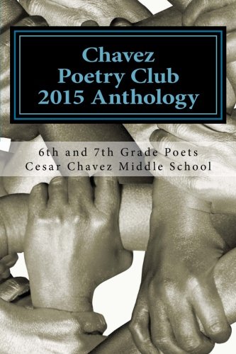 Chavez Poetry Club 2015 Anthology: A Collection of Our Favorite Poems Learning & Reference