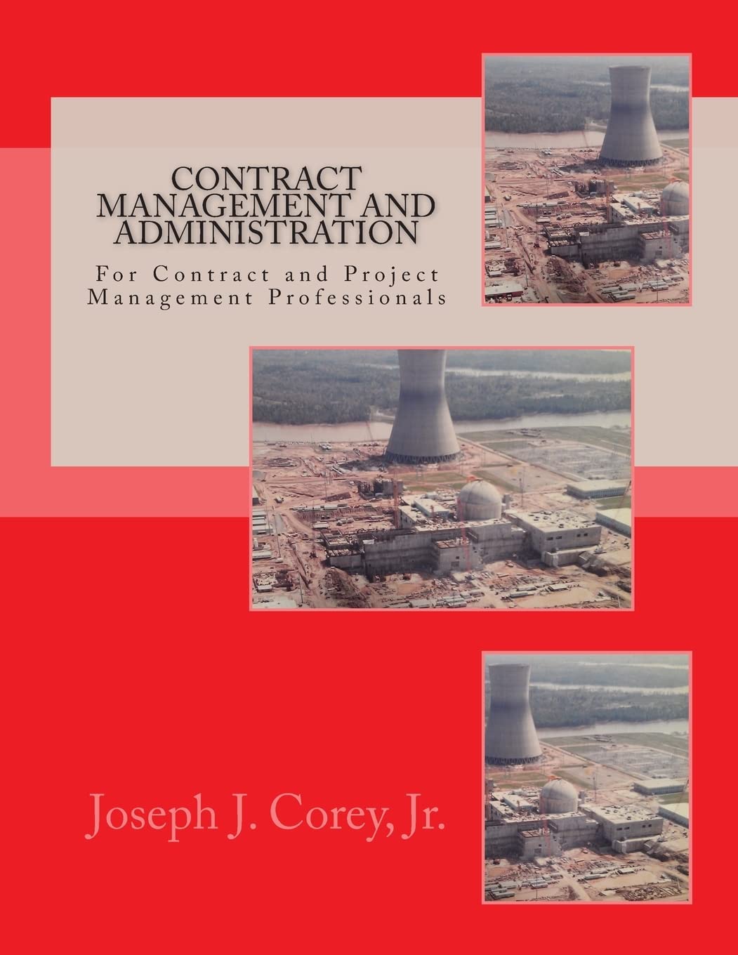 Contract Management and Administration For Contract and Project Management Professionals: A Comprehensive Guide to Contracts, the Contracting Process, and to Managing and Administering Contracts book