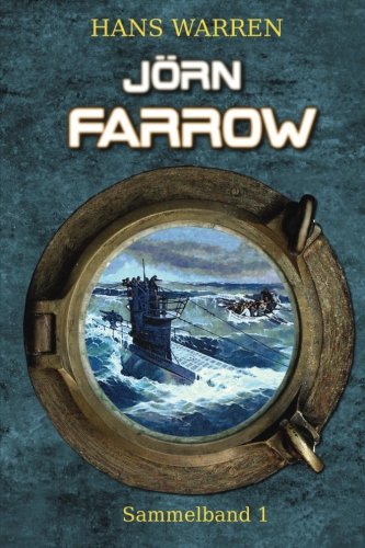 Jörn Farrow - Sammelband 1 (Jörn Farrows U-Boot-Abenteuer, Band 1) Action & Adventure