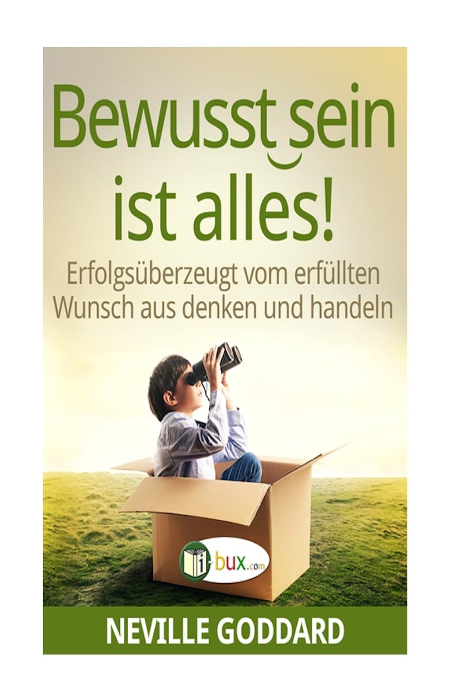 Bewusstsein ist alles: Erfolgsüberzeugt vom erfüllten Wunsch aus denken und handeln (Bewusste Lebensgestaltung und Neues Denken, Band 16) Philosophy