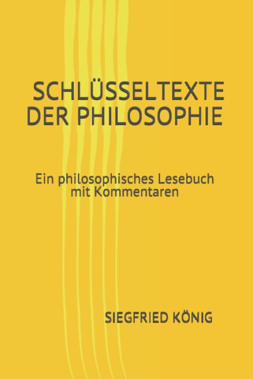 Schlüsseltexte der Philosophie - Ein philosophisches Lesebuch mit Kommentaren Philosophy