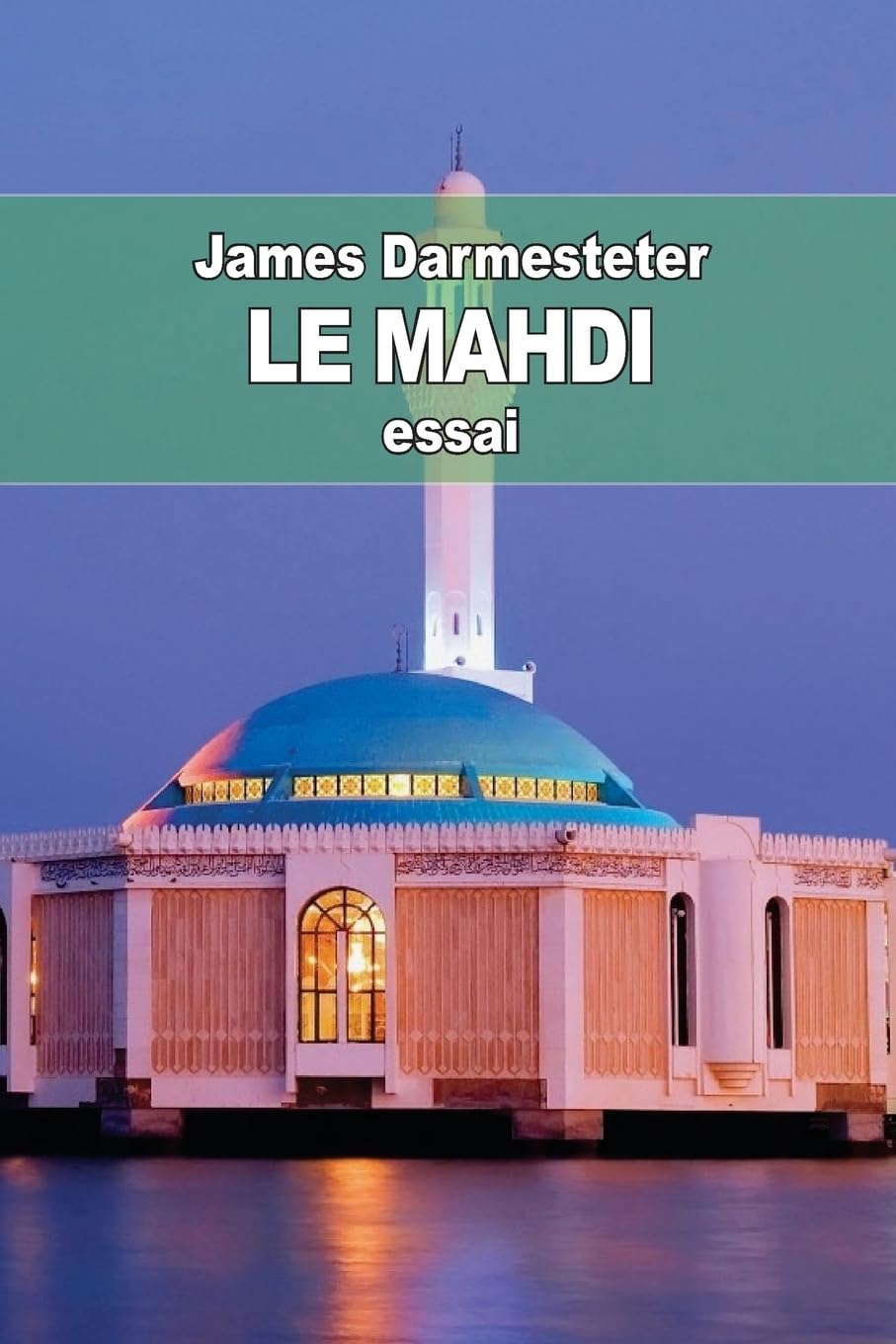 Le Mahdi: Depuis les origines de l'Islam jusqu'à nos jours Religion & Esotericism