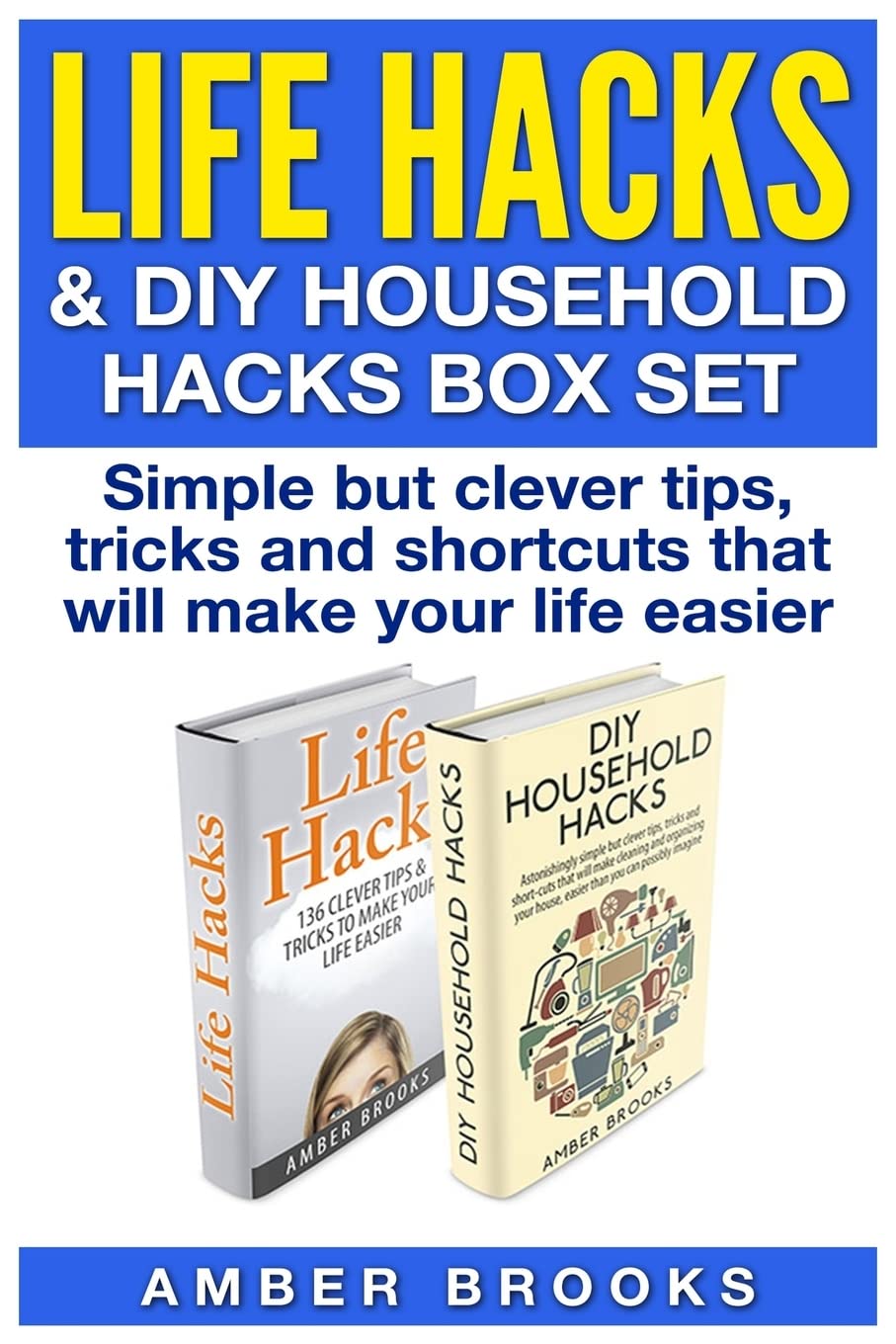 Life Hacks & DIY Household Hacks Box Set: Simple But Clever Tips, Tricks and Shortcuts that will make your life easier Hobbies & Crafts