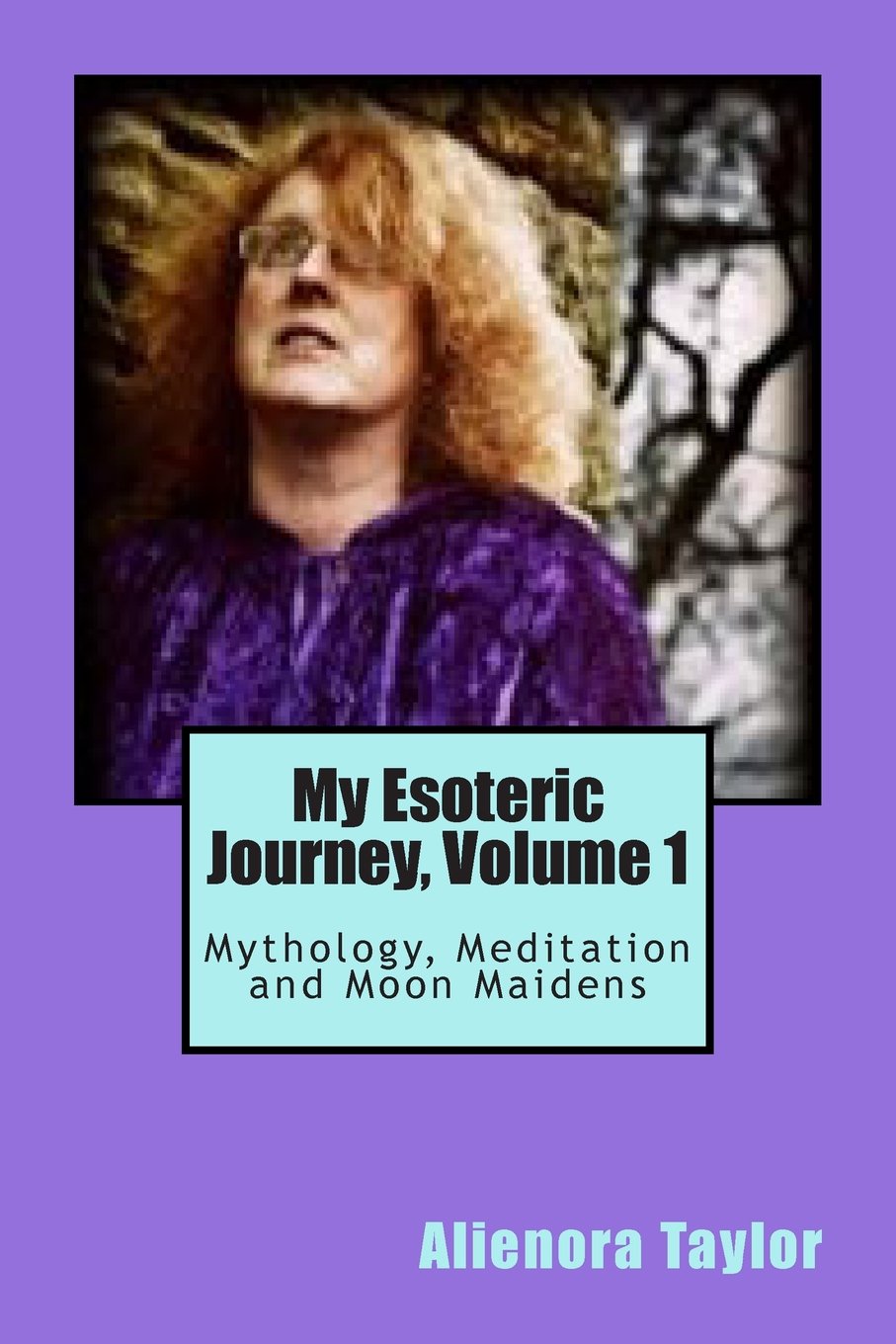 My Esoteric Journey, Volume 1: Mythology, Meditation and Moon Maidens Religion & Esotericism
