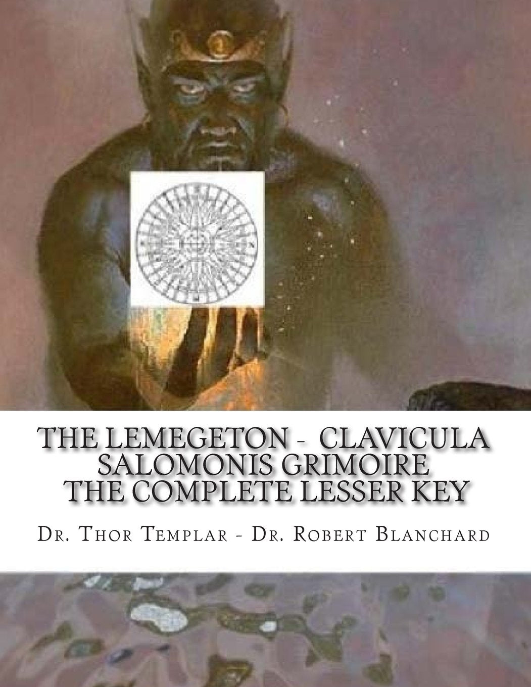 The Lemegeton - Clavicula Salomonis Grimoire: King Solomon's Complete Lesser Key with All Books Religion & Esotericism