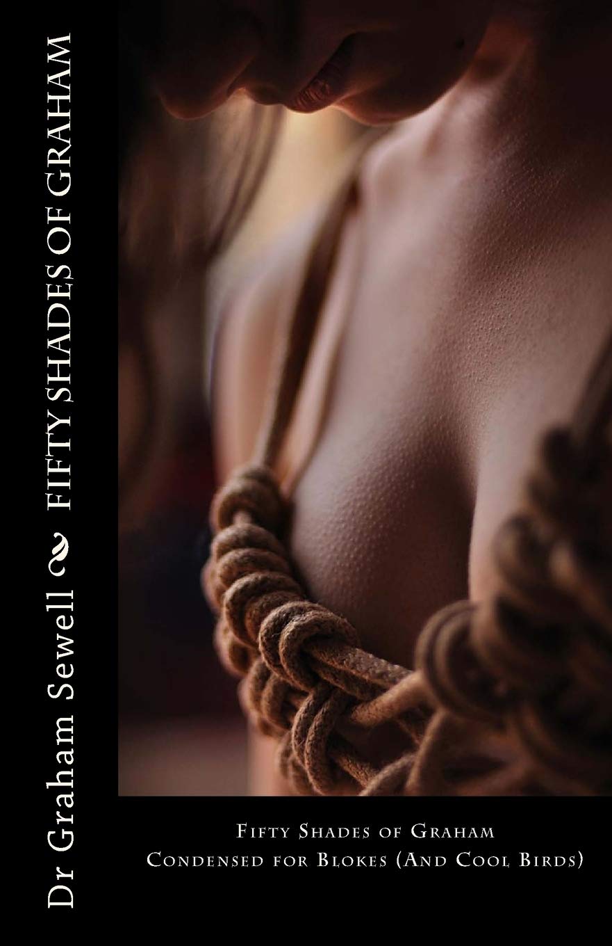 Fifty Shades of Graham: Condensed for Blokes (And Cool Birds) Contemporary Romance