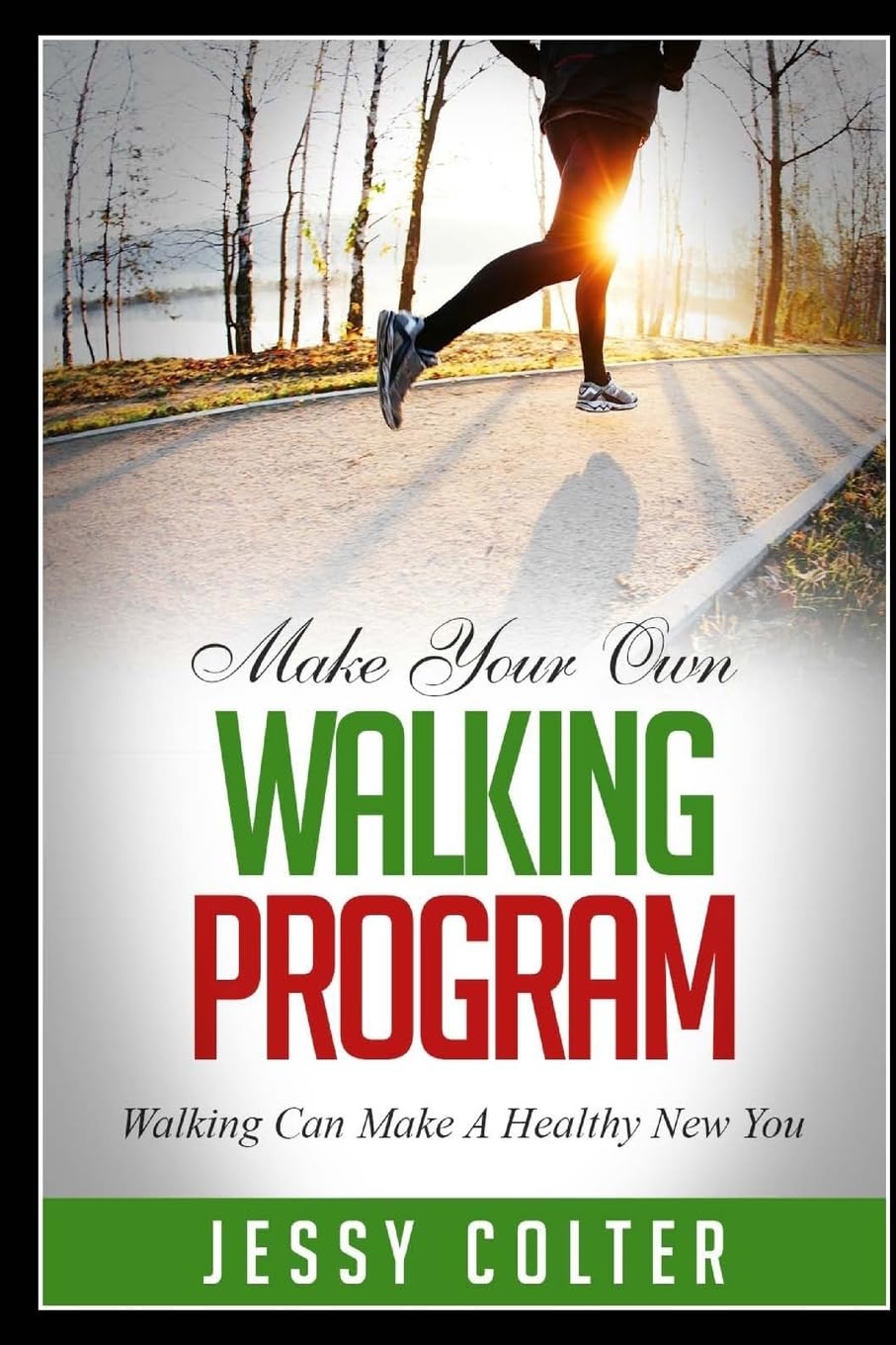Make Your Own Walking Program: Walking Can Make A Healthy New You Health, Nutrition & Fitness