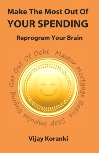 Make The Most Out Of Your Spending: Reprogram Your Brain Business, Finance & Career