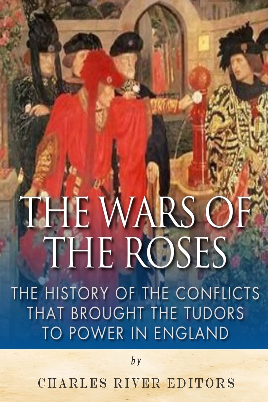 The Wars of the Roses: The History of the Conflicts that Brought the Tudors to Power in England book