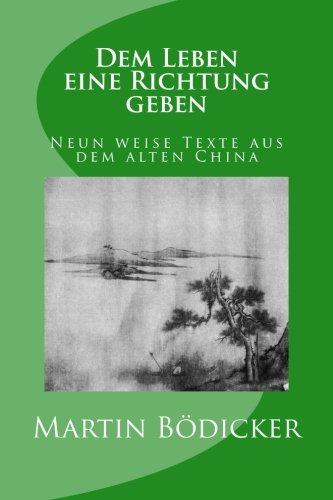 Dem Leben eine Richtung geben - Neun weise Texte aus dem alten China Philosophy