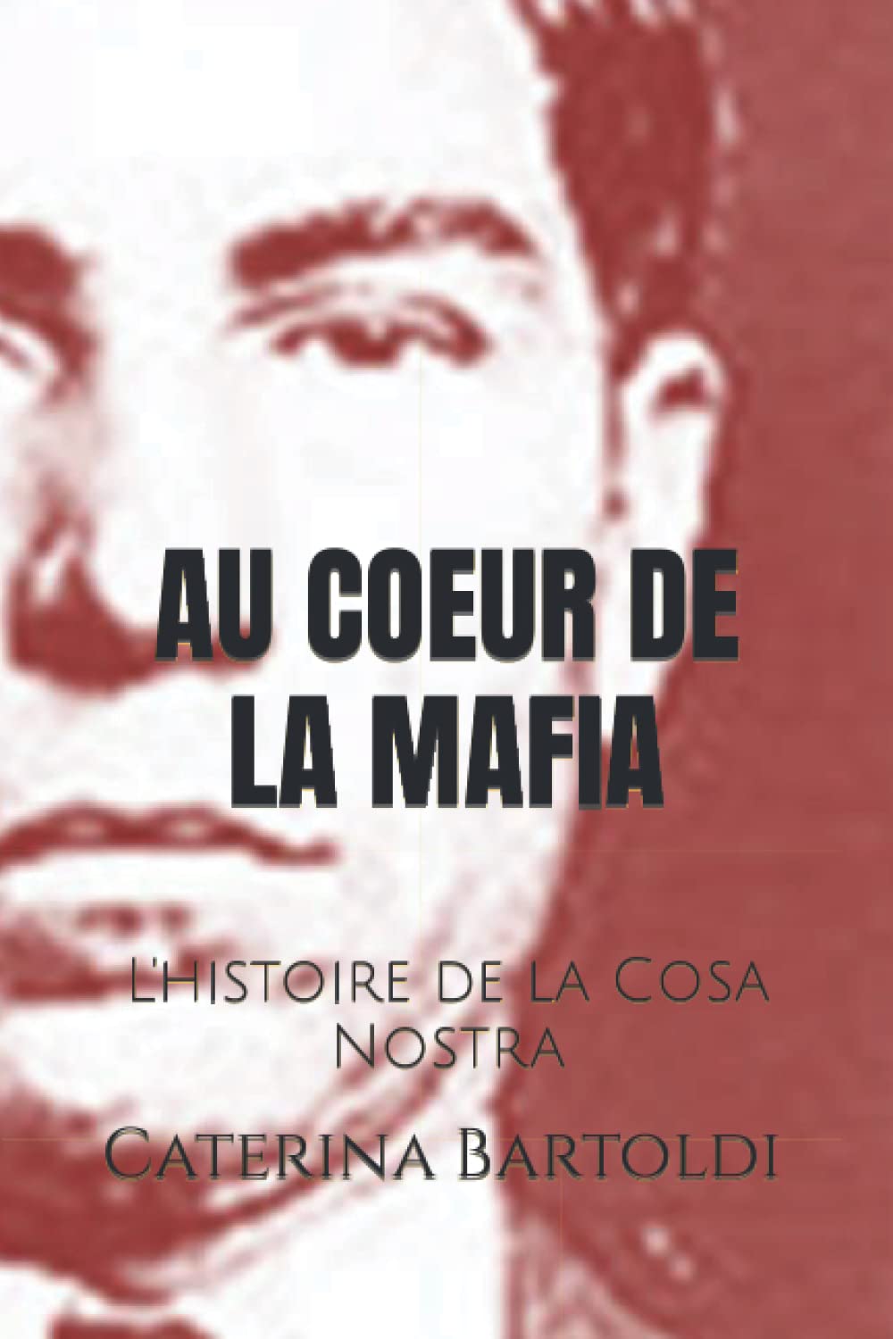 Au Coeur de la Mafia: L'histoire de la Cosa Nostra Politics & Society