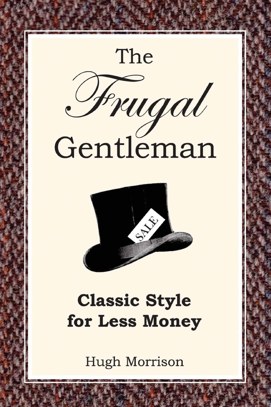 The Frugal Gentleman: Classic Style for Less Money Hobbies & Crafts