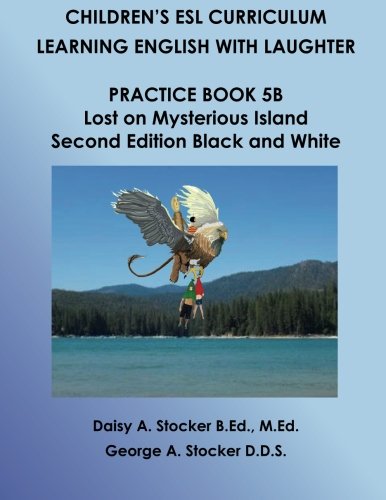 Children's ESL Curriculum: Learning English with Laughter: Practice Book 5B: Lost on Mysterious Island: Second Edition Black and White (Children's ESL Curriculum (Second Edition), Band 47) Foreign Languages ​​& Dictionaries