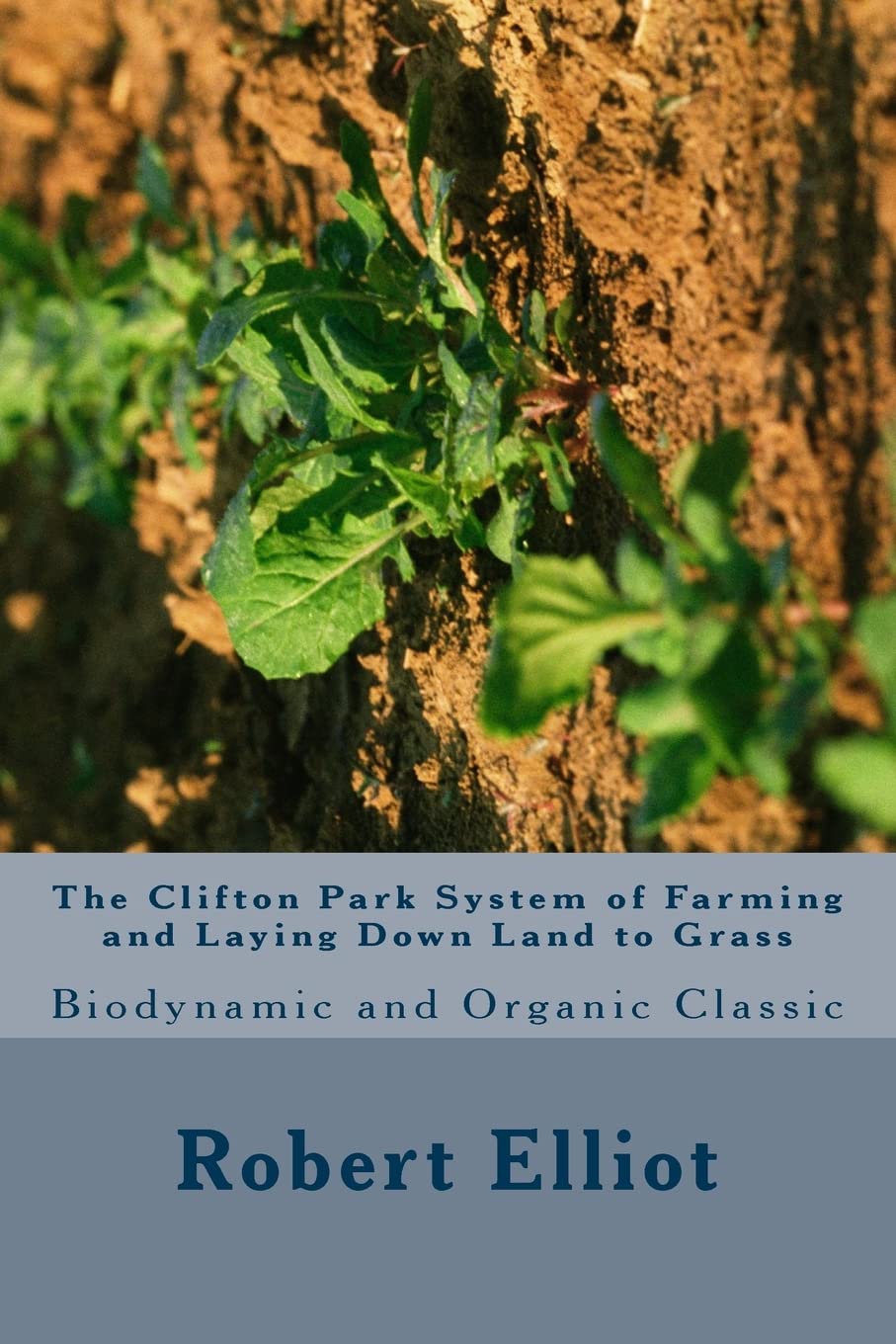 The Clifton Park System of Farming and Laying Down Land to Grass: Biodynamic and Organic Classic book