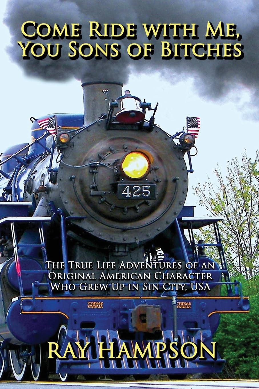 Come Ride with Me, You Sons of Bitches: The True Life Adventures of Ray Hampson Memories