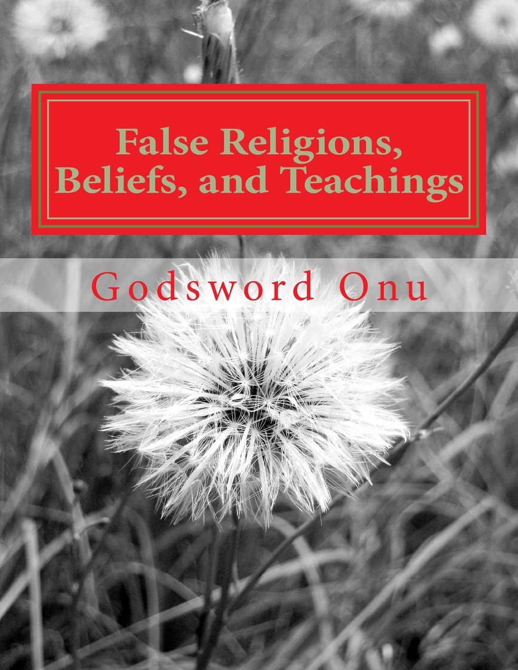 False Religions, Beliefs, and Teachings: Trying to Worship and Serve God the Wrong Way Religion & Esotericism
