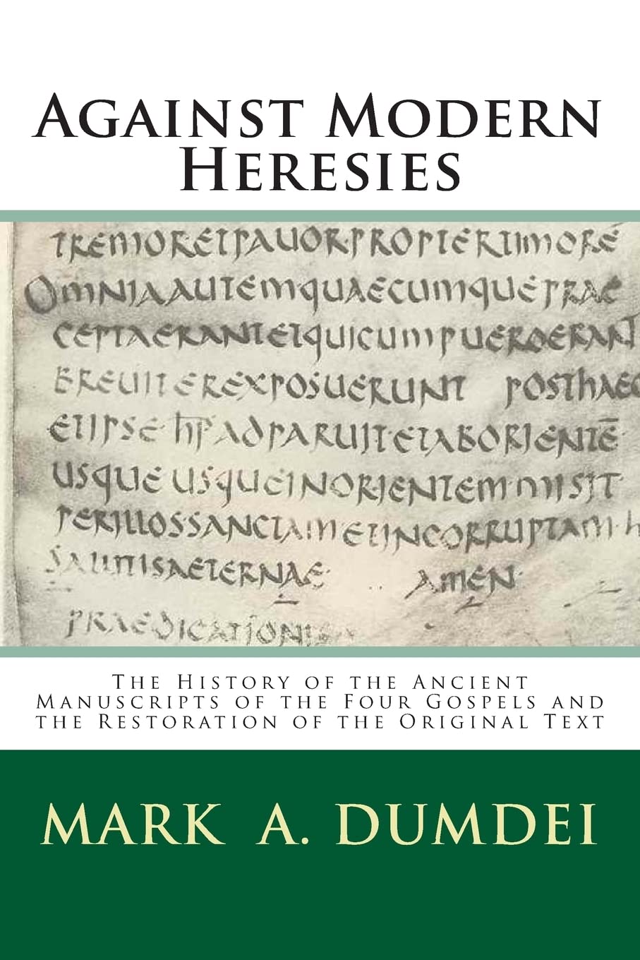 Against Modern Heresies: The History of the Ancient Manuscripts of the Four Gospels and the Restoration of the Original Text Religion & Esotericism