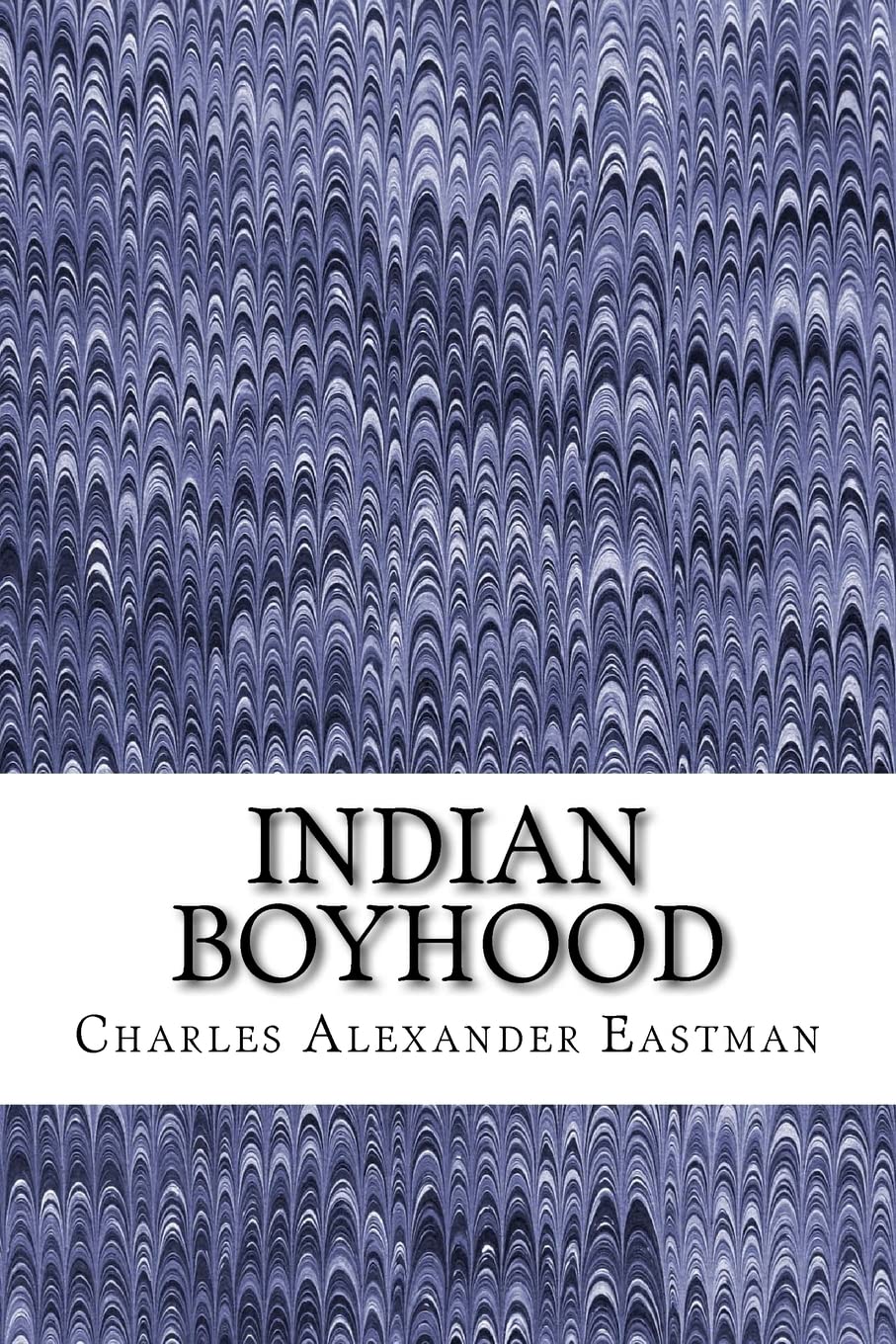 Indian Boyhood: (Charles Alexander Eastman Classics Collection) book
