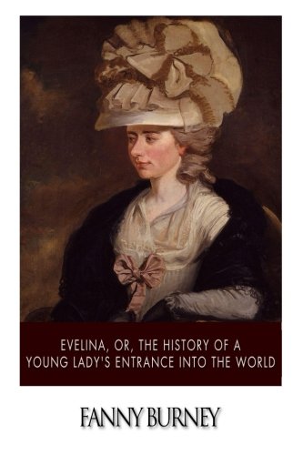 Evelina, or, the History of a Young Lady?s Entrance into the World Classics