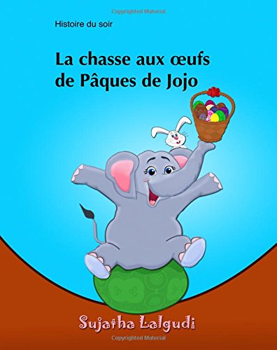 La chasse aux oufs de Paques de Jojo: Children's Easter book. Kids French book, French picture book for children, French kids book. Easter book in ... (Livres d'images pour les enfants, Band 11) Non-fiction