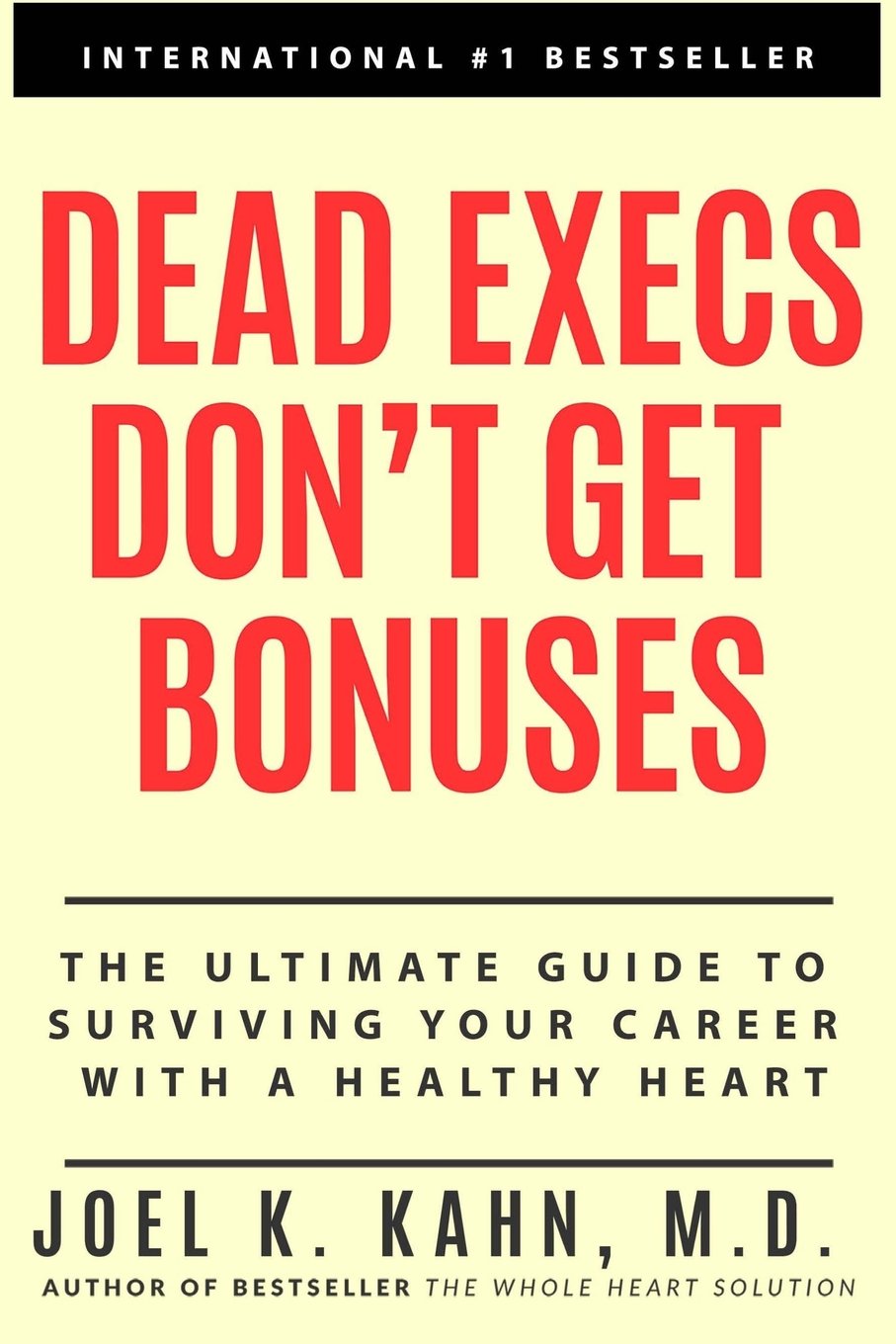 Dead Execs Don't Get Bonues: The Ultimate Guide to Survive Your Career With A Healthy Heart Medicine