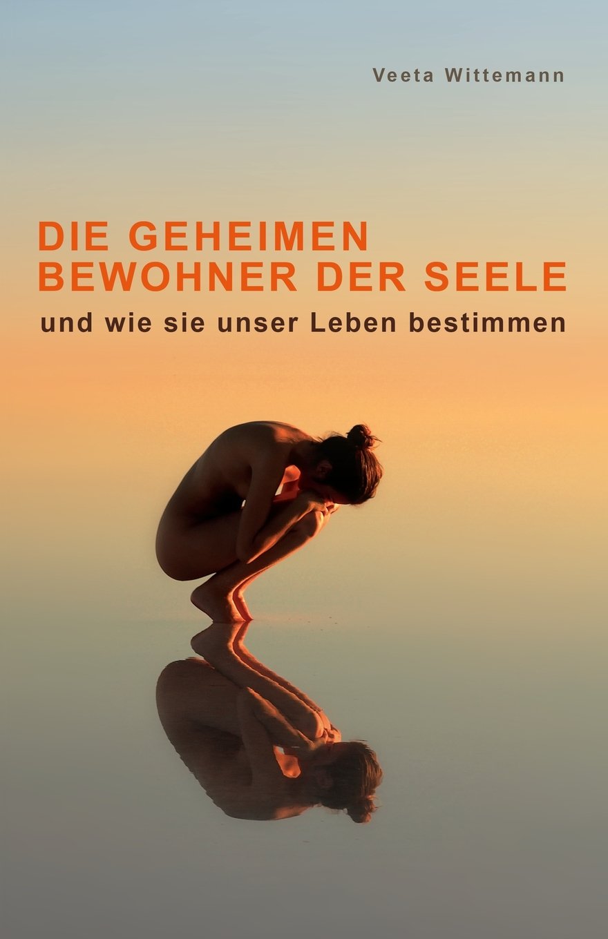 Die Geheimen Bewohner der Seele: und wie sie unser Leben bestimmen Psychology