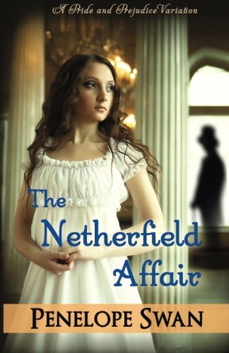 The Netherfield Affair: A Pride and Prejudice Variation: Dark Darcy Mysteries (Book 1) ~ A romantic Regency mystery Classics