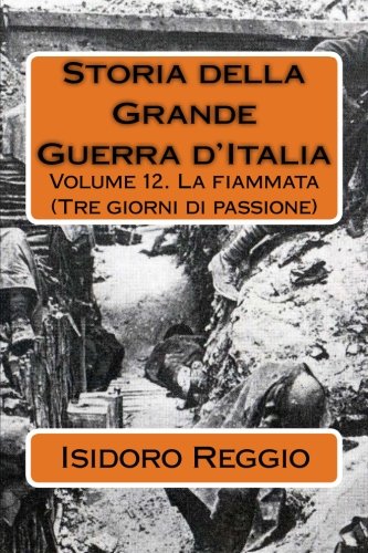 Storia della Grande Guerra d'Italia - Volume 12: La fiammata (Tre giorni di passione) book