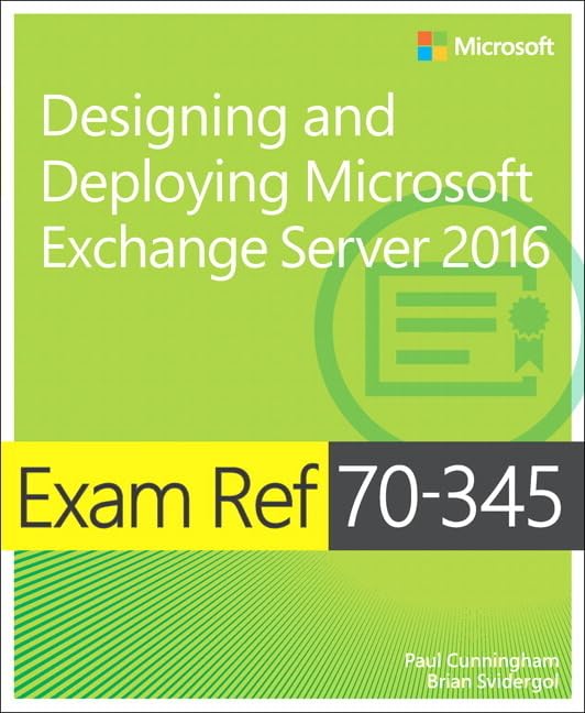 Exam Ref 70-345 Designing and Deploying Microsoft Exchange Server 2016 Computer Science