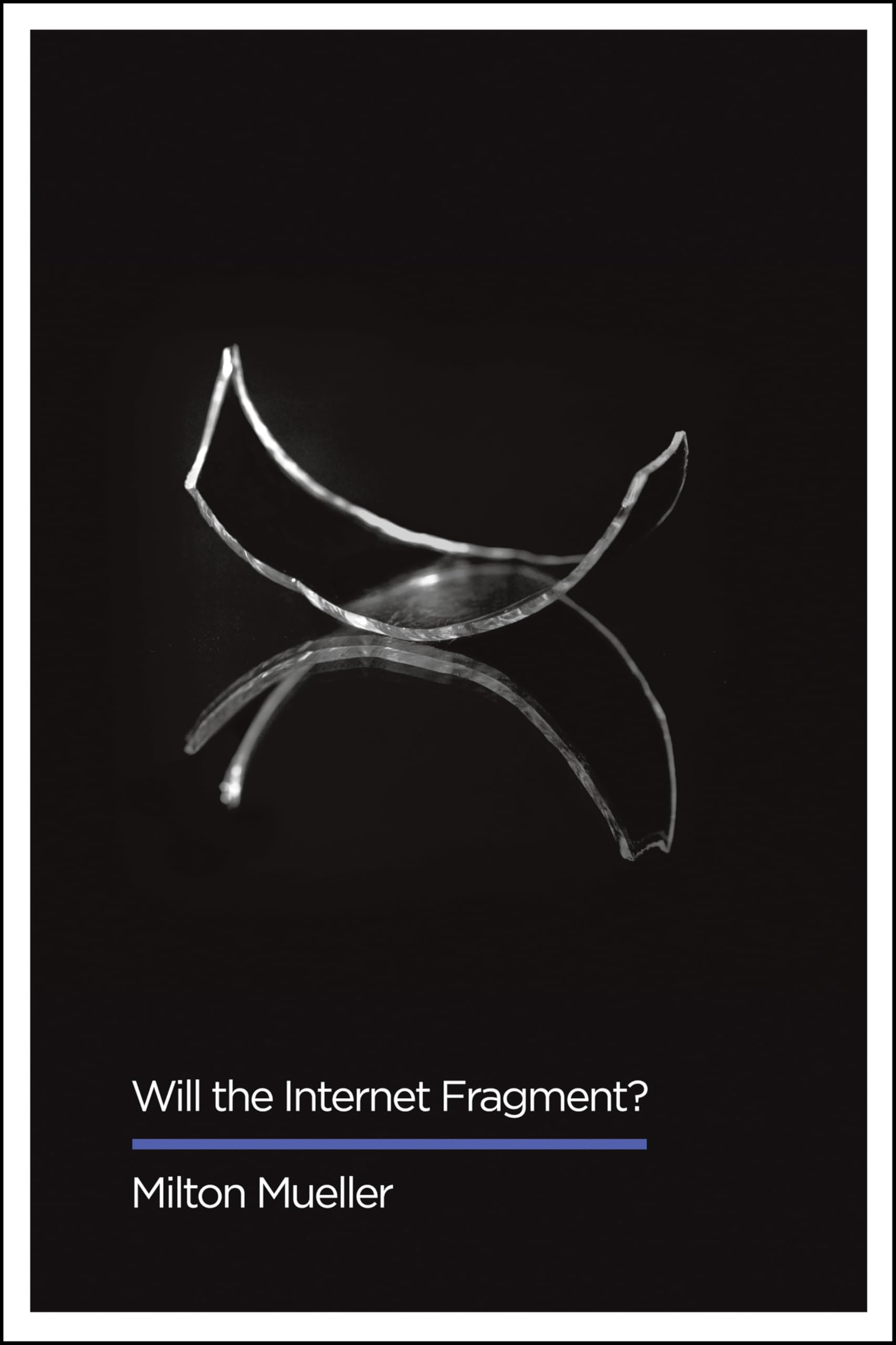 Will the Internet Fragment?: Sovereignty, Globalization and Cyberspace (Digital Futures) Law