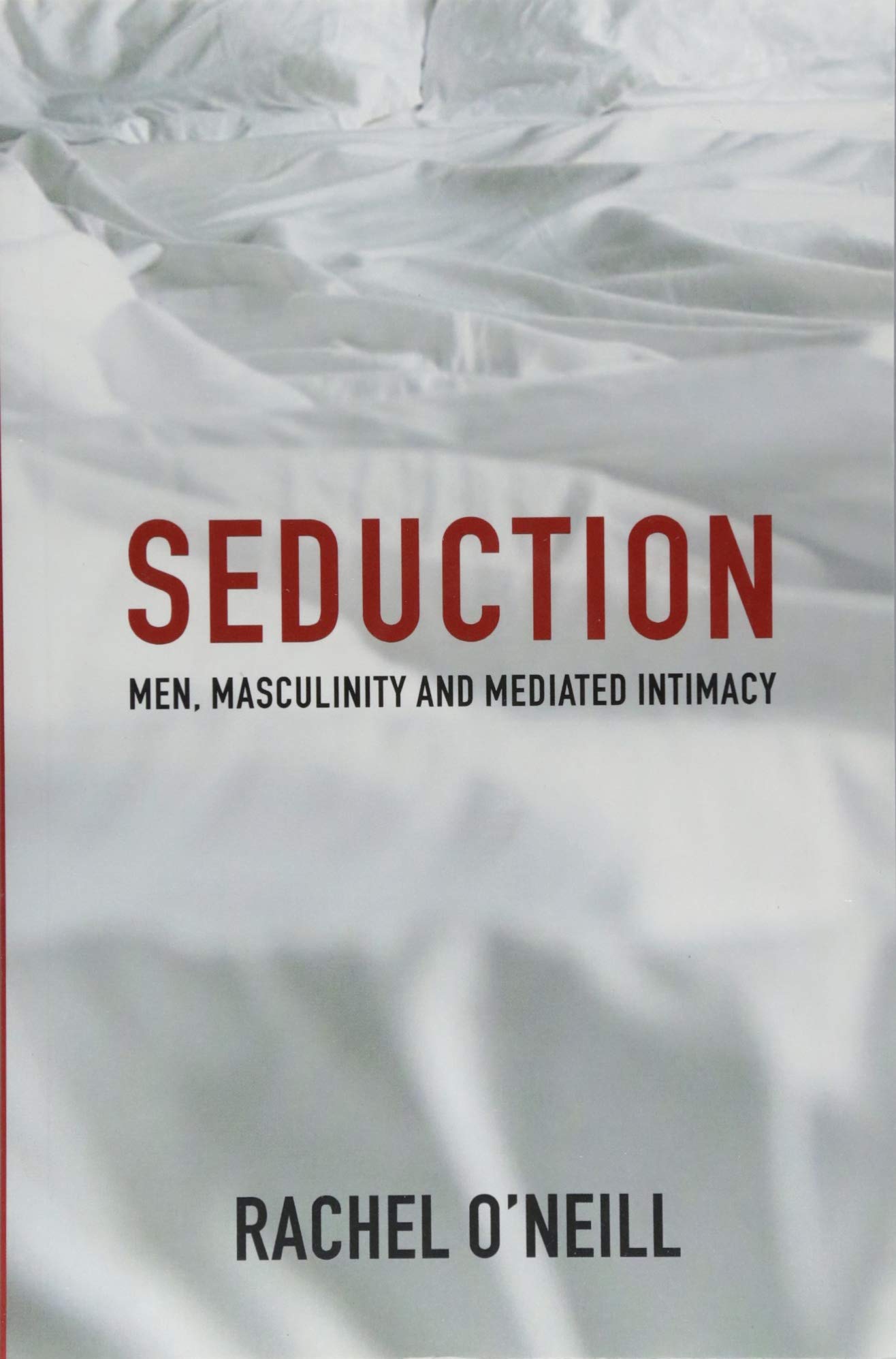 Seduction: Men, Masculinity and Mediated Intimacy Law