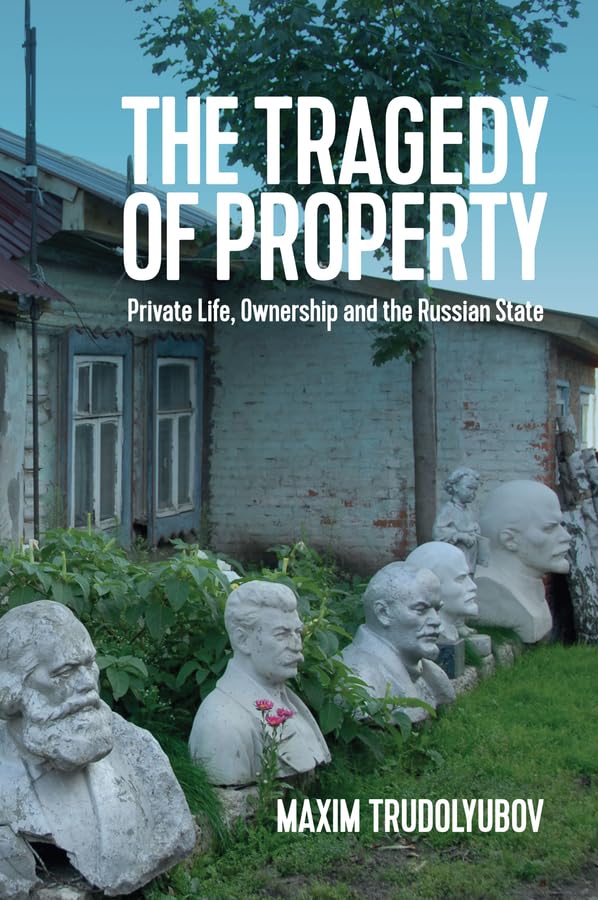 The Tragedy of Property: Private Life, Ownership and the Russian State book
