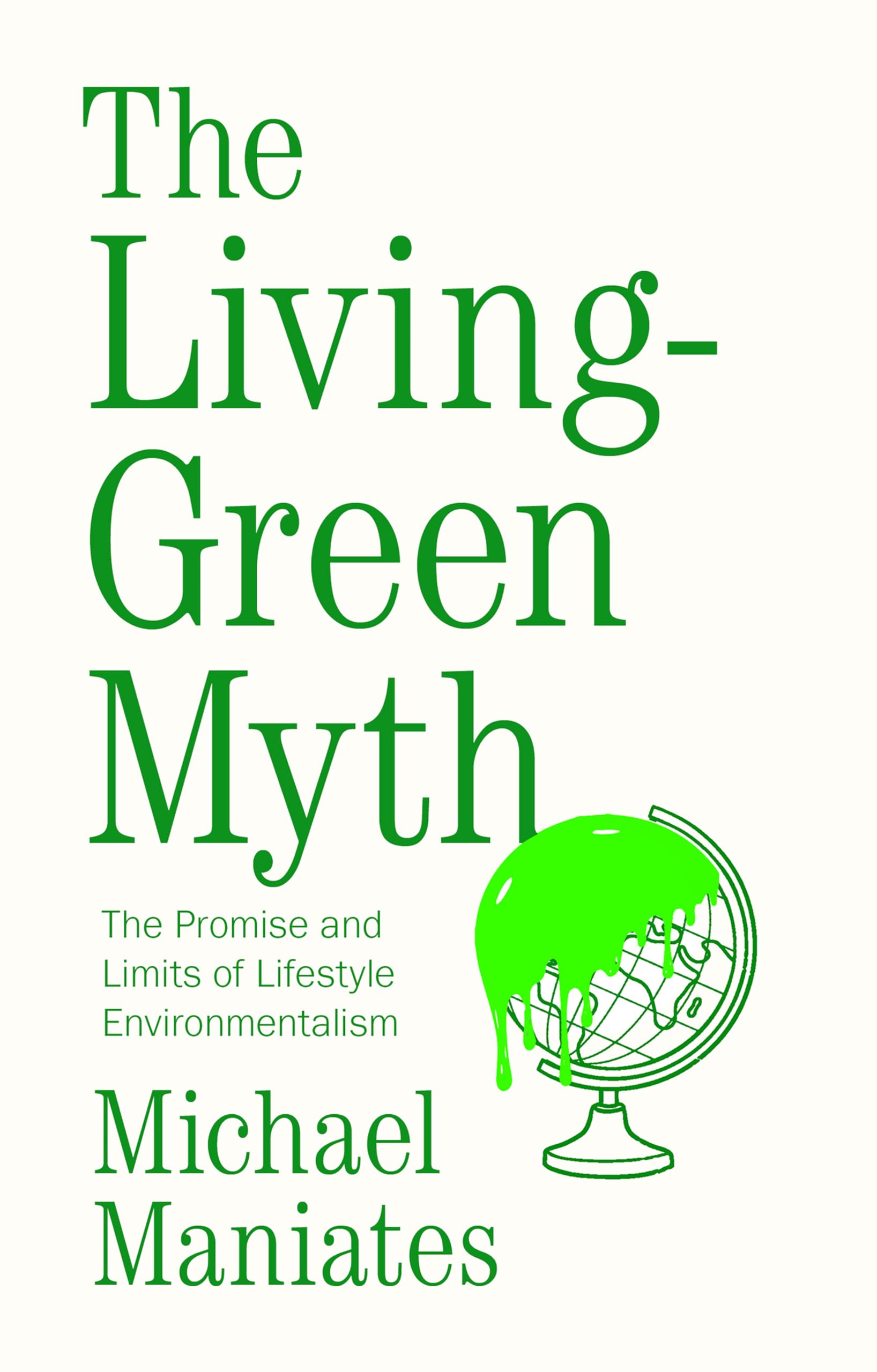 The Living-Green Myth: The Promise and Limits of Lifestyle Environmentalism (Environmental Futures) Mathematics